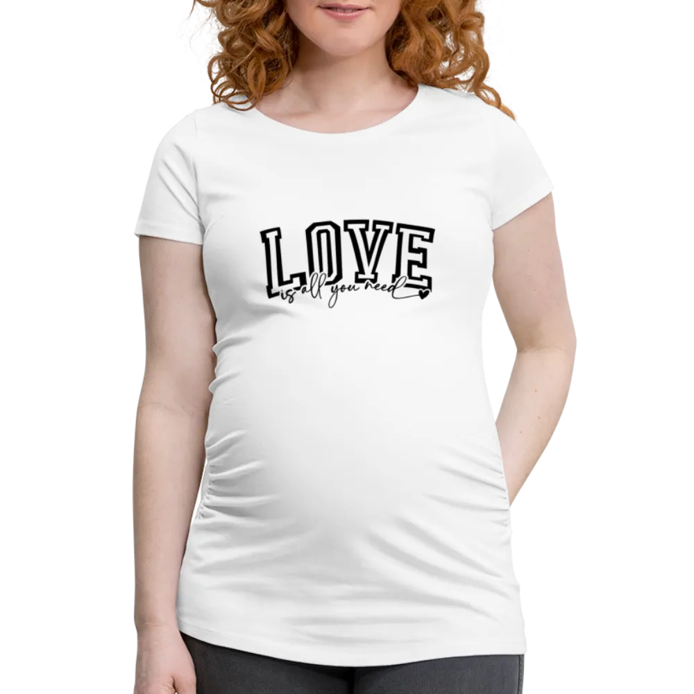 Personalisiertes weißes Schwangerschafts-T-Shirt mit Spruch - Print "Love is all you need ♥" - auch in großen Größen - Motiv und Text änderbar - Damen Shirt zum Valentinstag -